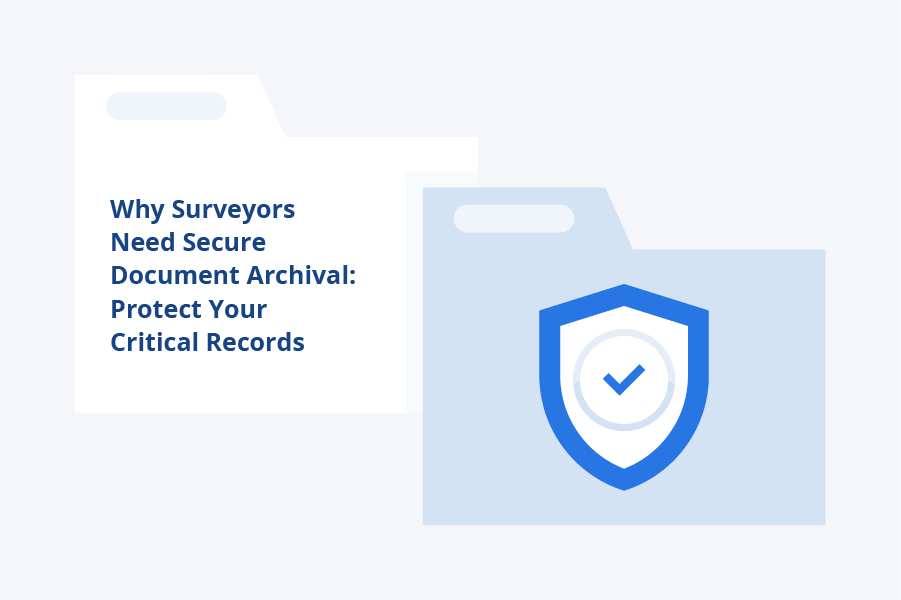 Why Surveyors Need Secure Document Archival: Protect Your Critical Records