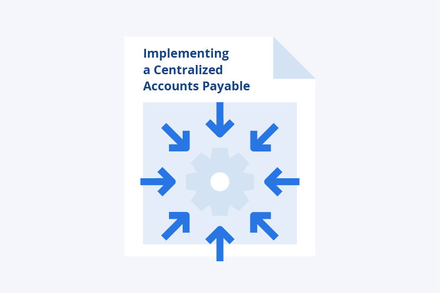 Implementing a Centralized Accounts Payable