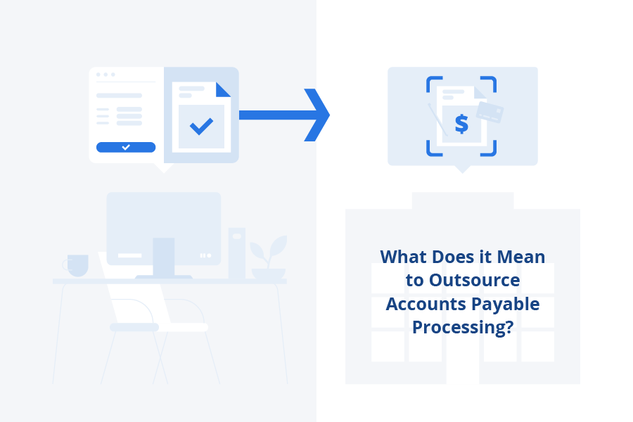 What does it mean to Outsource Accounts Payable Processing?