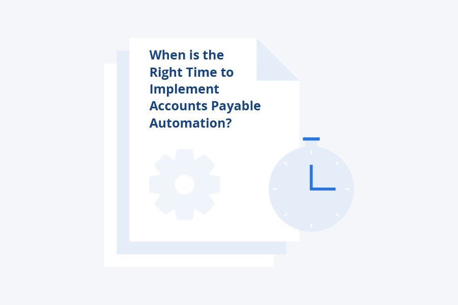 When is the Right Time to Implement Accounts Payable Automation