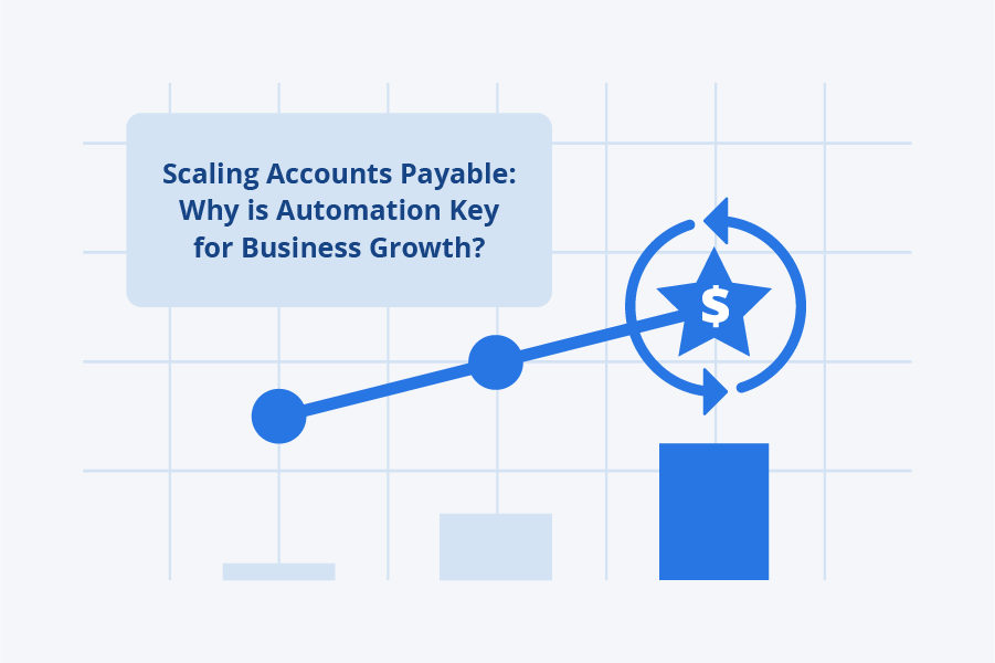 Scaling Accounts Payable: why automation is key for business growth